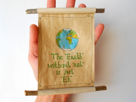 The Earth Without Art - coffee paper scroll- Eco-Friendly art gift